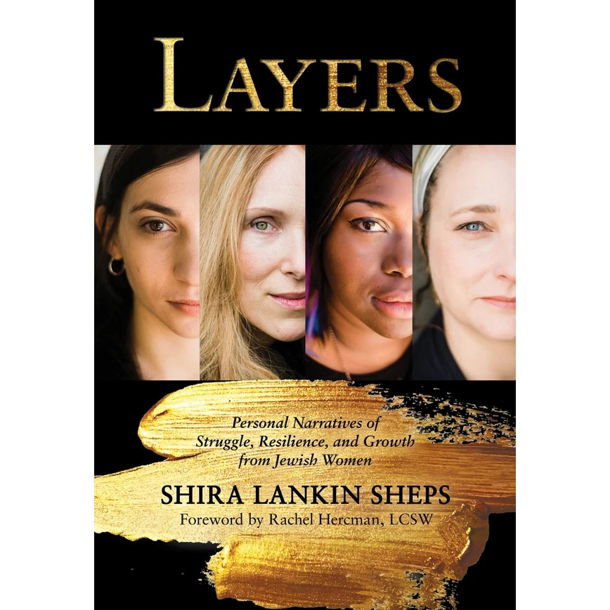 Layers: Personal Narratives of Struggle, Reslience, and Growth from Jewish Women. Shira Lankin Sheps (Hardcover) - 1