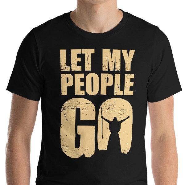 Let My People Go Unisex T-Shirt - 1