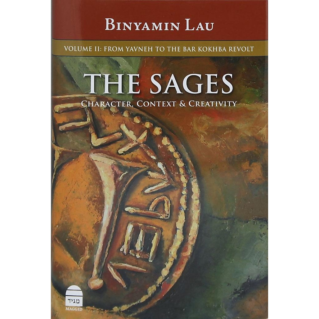 The Sages: Character, Context & Creativity. Vol. 2: From Yavneh to the Bar Kochba Revolt. Binyamin Lau (Hardcover) - 1