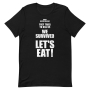 We Survived, Let's Eat - Unisex Shirt - 13