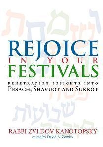  Rejoice in Your Festivals: Penetrating Insights into Pesach, Shavuot and Sukkot (Hardcover) - 1