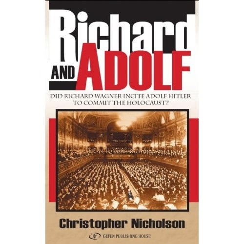 Richard and Adolf. Did Richard Wagner incite Adolf Hitler to commit the Holocaust? (Hardcover) - 1