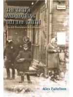 The Truth and Nothing But the Truth. Jewish Resistance in Lithuania (1941-1944) (Hardcover) - 1