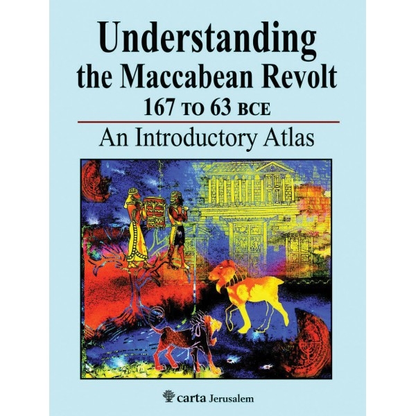 Understanding the Maccabean Revolt (167 - 63 BCE) - An Introductory Atlas - 1